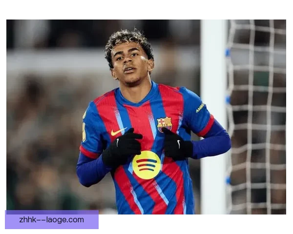 亚马尔创造西甲最年轻进球纪录震惊足坛少年锋霸崭露锋芒